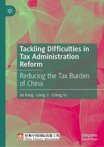 Tackling Difficulties in Tax Administration Reform: Reducing the Tax Burden of China  by Jia Kang at Abbey's Bookshop, 