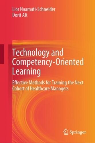 Technology and Competency-Oriented Learning: Effective Methods for Training the Next Cohort of Healthcare Managers  by Lior Naamati-Schneider at Abbey's Bookshop, 