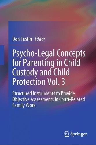 Psycho-Legal Concepts for Parenting in Child Custody and Child Protection Vol. 3: Structured Instruments to Provide Objective Assessments in Court-Related Family Work  by Don Tustin at Abbey's Bookshop, 