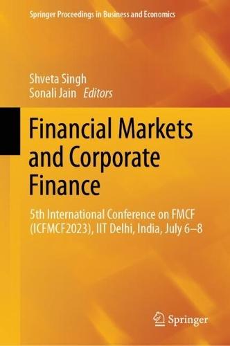 Financial Markets and Corporate Finance: 5th International Conference on FMCF (ICFMCF2023), IIT Delhi, India, July 6-8  by Shveta Singh at Abbey's Bookshop, 