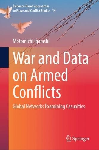 War and Data on Armed Conflicts: Global Networks Examining Casualties  by Motomichi Igarashi at Abbey's Bookshop, 