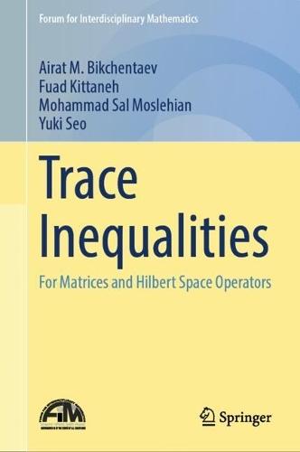 Trace Inequalities: For Matrices and Hilbert Space Operators  by Airat M. Bikchentaev at Abbey's Bookshop, 