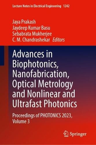Advances in Biophotonics, Nanofabrication, Optical Metrology and Nonlinear and Ultrafast Photonics: Proceedings of PHOTONICS 2023, Volume 3  by Jaya Prakash at Abbey's Bookshop, 