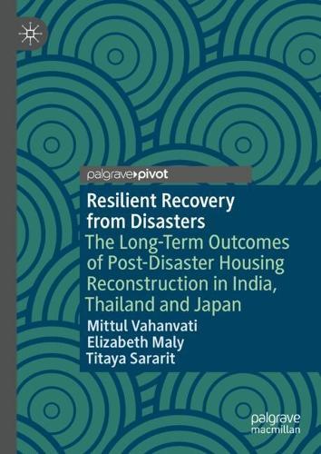 Resilient Recovery from Disasters: The Long-Term Outcomes of Post-Disaster Housing Reconstruction in India, Thailand and Japan  by Mittul Vahanvati at Abbey's Bookshop, 