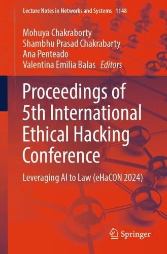 Proceedings of 5th International Ethical Hacking Conference: Leveraging AI to Law (eHaCON 2024)  by Mohuya Chakraborty at Abbey's Bookshop, 
