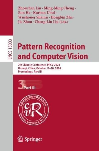 Pattern Recognition and Computer Vision: 7th Chinese Conference, PRCV 2024, Urumqi, China, October 18–20, 2024, Proceedings, Part III