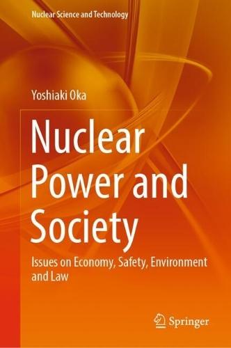 Nuclear Power and Society: Issues on Economy, Safety, Environment and Law  by Yoshiaki Oka at Abbey's Bookshop, 