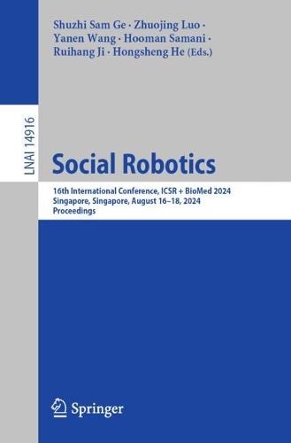 Social Robotics: 16th International Conference, ICSR + BioMed 2024, Singapore, Singapore, August 16–18, 2024, Proceedings  by Shuzhi Sam Ge at Abbey's Bookshop, 