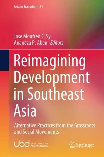 Reimagining Development in Southeast Asia: Alternative Practices from the Grassroots and Social Movements  by Jose Monfred C. Sy at Abbey's Bookshop, 