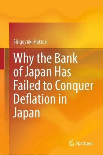 Why the Bank of Japan Has Failed to Conquer Deflation in Japan  by Shigeyuki Hattori at Abbey's Bookshop, 