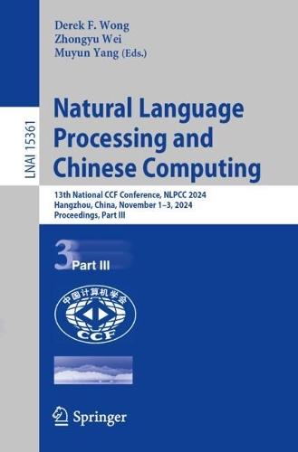Natural Language Processing and Chinese Computing: 13th National CCF Conference, NLPCC 2024, Hangzhou, China, November 1–3, 2024, Proceedings, Part III  by Derek F. Wong at Abbey's Bookshop, 