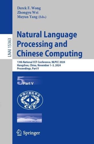 Natural Language Processing and Chinese Computing: 13th National CCF Conference, NLPCC 2024, Hangzhou, China, November 1–3, 2024, Proceedings, Part V  by Derek F. Wong at Abbey's Bookshop, 