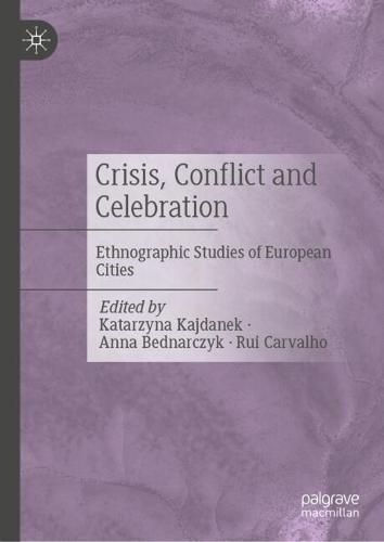 Crisis, Conflict and Celebration: Ethnographic Studies of European Cities
