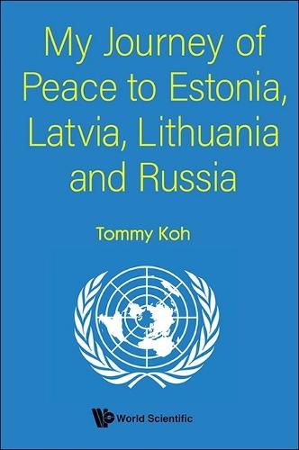 My Journey Of Peace To Estonia, Latvia, Lithuania And Russia  by Tommy Koh (Ambassador-at-large, Singapore) at Abbey's Bookshop, 