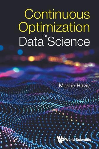 Continuous Optimization For Data Science  by Moshe Haviv (The Chinese University Of Hong Kong, Shenzhen, China & The Hebrew University Of Jerusalem, Israel) at Abbey's Bookshop, 