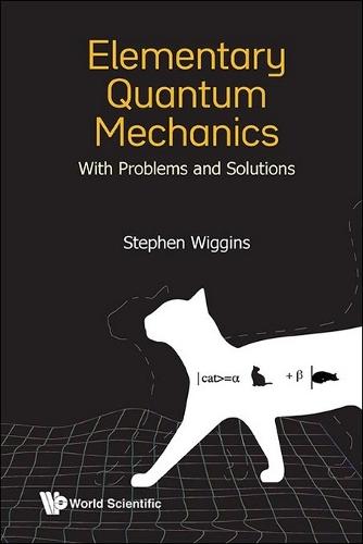 Elementary Quantum Mechanics: With Problems And Solutions  by Stephen Wiggins (University Of Bristol, Uk & United States Naval Academy, Usa) at Abbey's Bookshop, 