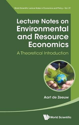 Lecture Notes On Environmental And Resource Economics: A Theoretical Introduction  by Aart J De Zeeuw (Tilburg University, The Netherlands & Beijer Institute Of Ecological Economics, Sweden) at Abbey's Bookshop, 