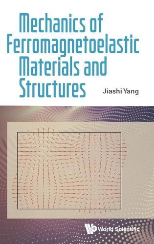 Mechanics Of Ferromagnetoelastic Materials And Structures  by Jiashi Yang (University Of Nebraska-lincoln, Usa) at Abbey's Bookshop, 