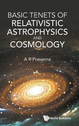 Basic Tenets Of Relativistic Astrophysics And Cosmology  by A R Prasanna (Physical Research Laboratory, Ahmedabad, India) at Abbey's Bookshop, 