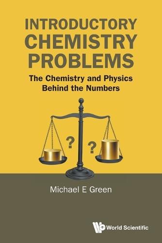 Introductory Chemistry Problems: The Chemistry And Physics Behind The Numbers  by Michael E Green (City University Of New York, Usa) at Abbey's Bookshop, 