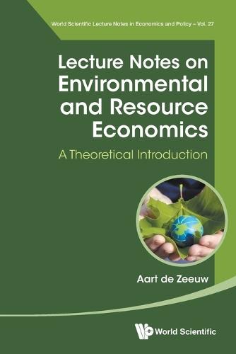 Lecture Notes On Environmental And Resource Economics: A Theoretical Introduction  by Aart J De Zeeuw (Tilburg University, The Netherlands & Beijer Institute Of Ecological Economics, Sweden) at Abbey's Bookshop, 