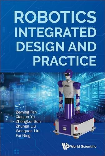 Robotics Integrated Design And Practice  by Zeming Fan (Northwestern Polytechnical University, China) at Abbey's Bookshop, 