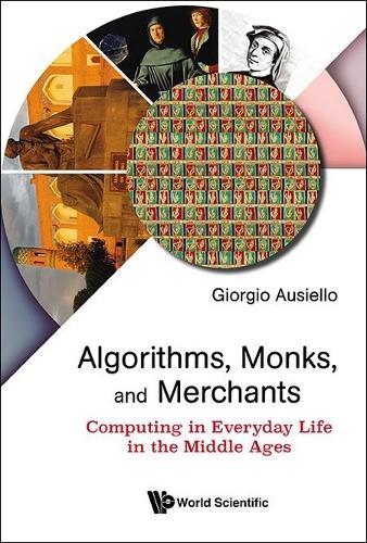 Algorithms, Monks, And Merchants: Computing In Everyday Life In The Middle Ages  by Giorgio Ausiello (Sapienza University Of Rome, Italy) at Abbey's Bookshop, 