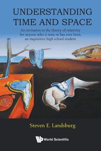 Understanding Time And Space: An Invitation To The Theory Of Relativity For Anyone Who Is Now, Or Has Ever Been, An Inquisitive High School Student  by Steven E Landsburg (University Of Rochester, Usa) at Abbey's Bookshop, 
