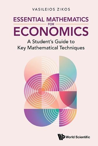 Essential Mathematics For Economics: A Student's Guide To Key Mathematical Techniques  by Vasileios Zikos (Chulalongkorn University, Thailand) at Abbey's Bookshop, 