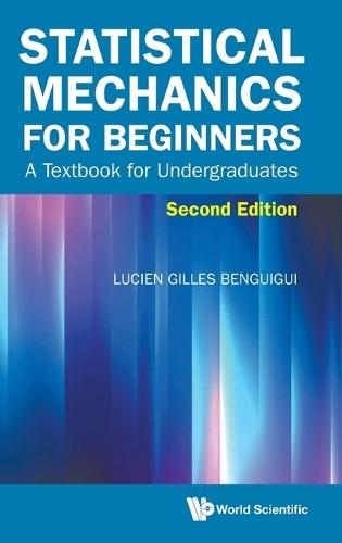 Statistical Mechanics For Beginners: A Textbook For Undergraduates  by Lucien Gilles Benguigui (Technion - Israel Inst Of Tech, Israel) at Abbey's Bookshop, 