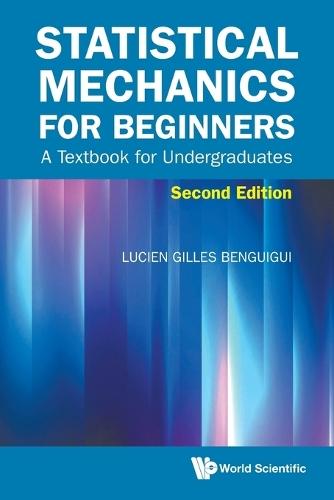 Statistical Mechanics For Beginners: A Textbook For Undergraduates  by Lucien Gilles Benguigui (Technion - Israel Inst Of Tech, Israel) at Abbey's Bookshop, 