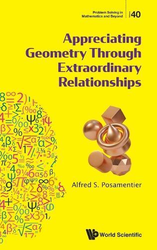 Appreciating Geometry Through Extraordinary Relationships  by Alfred S Posamentier (The City University Of New York, Usa) at Abbey's Bookshop, 