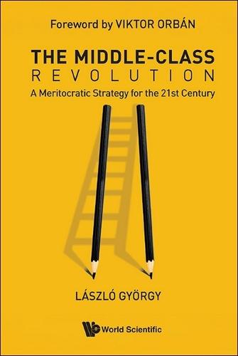 The Middle-class Revolution: A Meritocratic Strategy For The 21st Century  by Laszlo Gyorgy (Elte, Eotvos Lorand University, Hungary) at Abbey's Bookshop, 