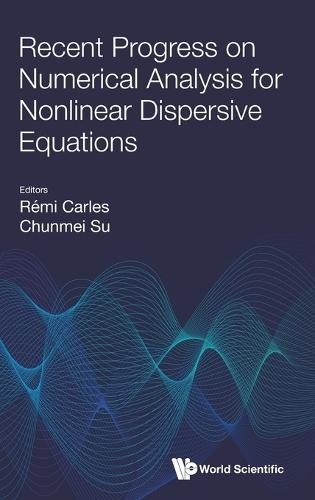 Recent Progress On Numerical Analysis For Nonlinear Dispersive Equations  by Remi Carles (Cnrs And University Of Rennes, France) at Abbey's Bookshop, 
