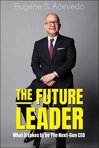 The Future Leader: What It Takes To Be The Next-gen Ceo  by Eugene S Acevedo (Rizal Commercial Banking Corporation, Philippines) at Abbey's Bookshop, 