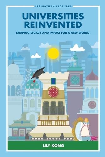 Universities Reinvented: Shaping Legacy And Impact For A New World  by Lily Lee Lee Kong (S'pore Management Univ, S'pore) at Abbey's Bookshop, 