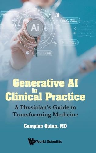 Generative Ai In Clinical Practice: A Physician's Guide To Transforming Medicine  by Campion Quinn (Rockville Medical, Llc, Usa) at Abbey's Bookshop, 