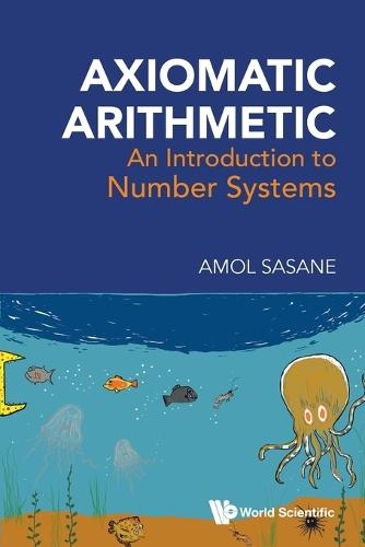 Axiomatic Arithmetic: An Introduction To Number Systems  by Amol Sasane (London School Of Economics, Uk) at Abbey's Bookshop, 