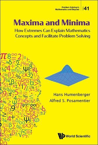 Maxima And Minima: How Extremes Can Explain Mathematics Concepts And Facilitate Problem Solving  by Hans Humenberger (University Of Vienna, Austria) at Abbey's Bookshop, 