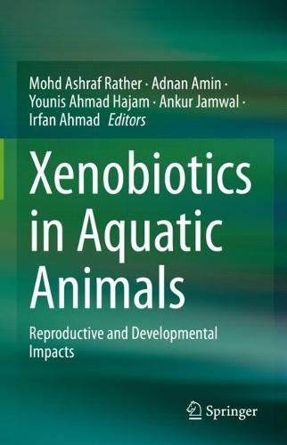 Xenobiotics in Aquatic Animals: Reproductive and Developmental Impacts  by Mohd Ashraf Rather at Abbey's Bookshop, 