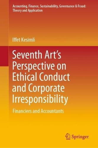 Seventh Art’s Perspective on Ethical Conduct and Corporate Irresponsibility: Financiers and Accountants  by Iffet Kesimli at Abbey's Bookshop, 