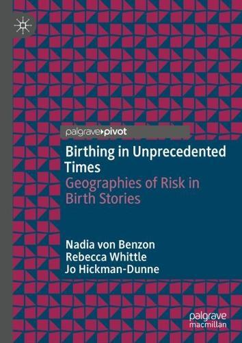 Birthing in Unprecedented Times: Geographies of Risk in Birth Stories  by Nadia von Benzon at Abbey's Bookshop, 