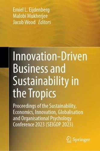 Innovation-Driven Business and Sustainability in the Tropics: Proceedings of the Sustainability, Economics, Innovation, Globalisation and Organisational Psychology Conference 2023 (SEIGOP 2023)  by Emiel L. Eijdenberg at Abbey's Bookshop, 