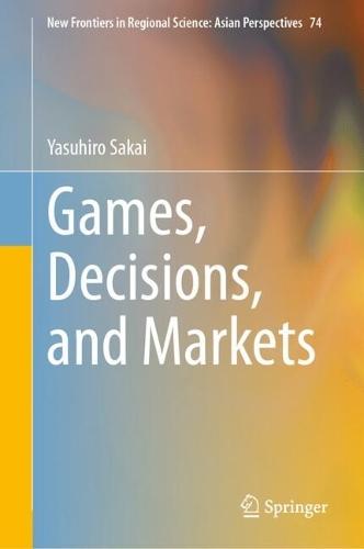 Games, Decisions, and Markets  by Yasuhiro Sakai at Abbey's Bookshop, 