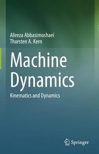 Machine Dynamics: Kinematics and Dynamics  by Alireza Abbasimoshaei at Abbey's Bookshop, 