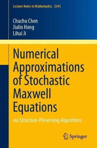 Numerical Approximations of Stochastic Maxwell Equations: via Structure-Preserving Algorithms  by Chuchu Chen at Abbey's Bookshop, 