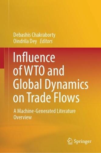Influence of WTO and Global Dynamics on Trade Flows: A Machine-Generated Literature Overview  by Debashis Chakraborty at Abbey's Bookshop, 