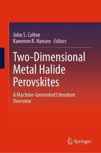 Two-Dimensional Metal Halide Perovskites: A Machine-Generated Literature Overview  by John S. Colton at Abbey's Bookshop, 