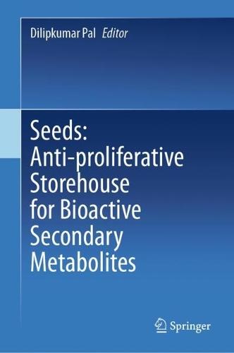 Seeds: Anti-proliferative Storehouse for Bioactive Secondary Metabolites  by Dilipkumar Pal at Abbey's Bookshop, 