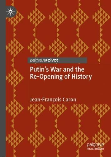 Putin’s War and the Re-Opening of History  by Jean-François Caron at Abbey's Bookshop, 